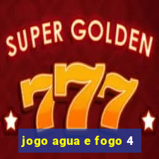 jogo agua e fogo 4